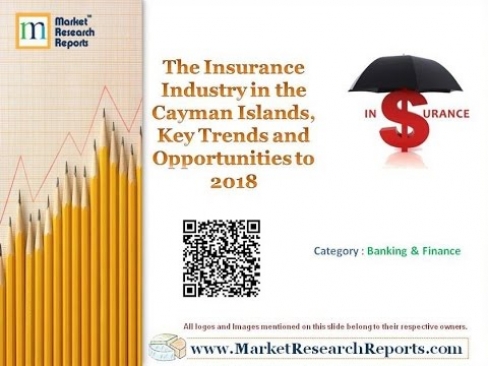 The Insurance Industry in the Cayman Islands, Key Trends and Opportunities to 2018