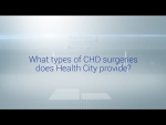 Part 3: What Types of Congenital Heart Surgeries Does Health City Provide?